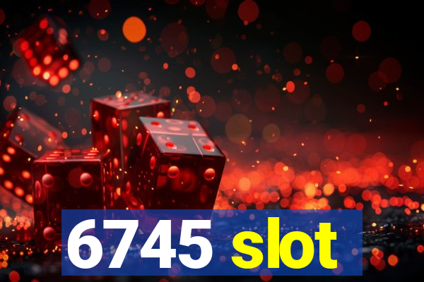 6745 slot